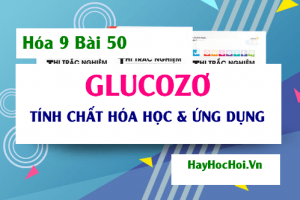 Glucozơ trạng thái tự nhiên, Tính chất hóa học và Ứng dụng của Glucozơ - Hóa 9 bài 50